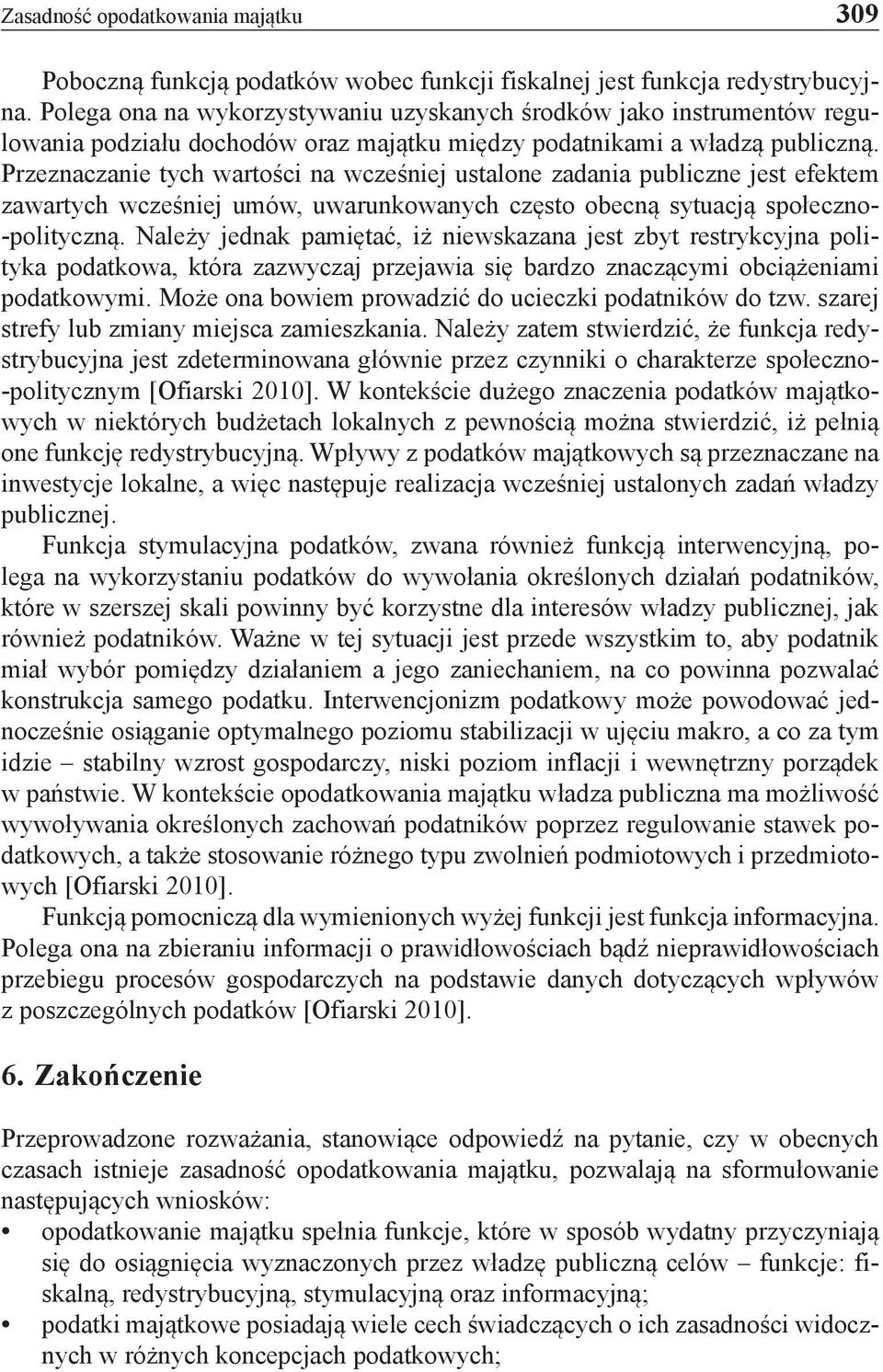 Przeznaczanie tych wartości na wcześniej ustalone zadania publiczne jest efektem zawartych wcześniej umów, uwarunkowanych często obecną sytuacją społeczno- -polityczną.