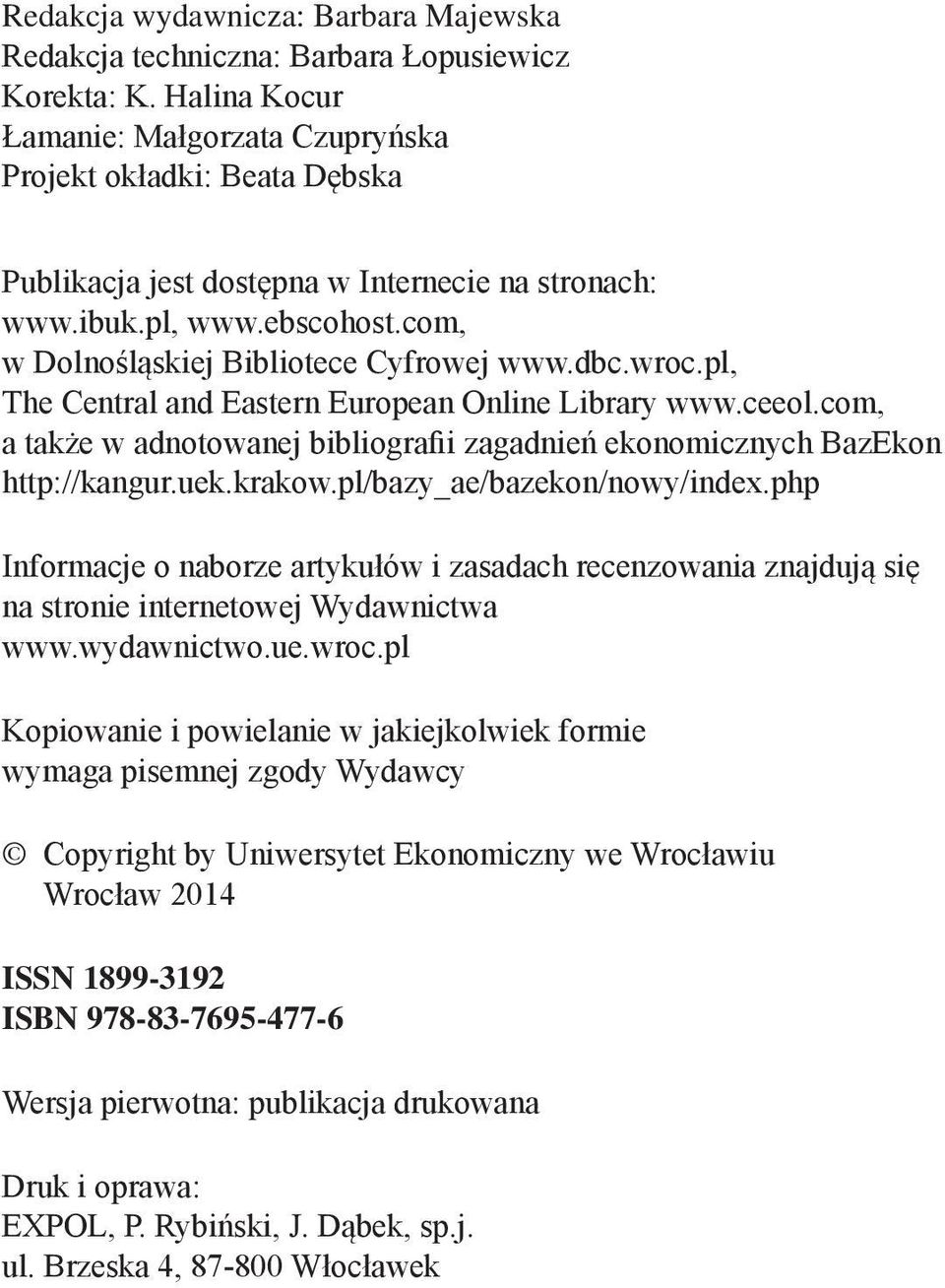 dbc.wroc.pl, The Central and Eastern European Online Library www.ceeol.com, a także w adnotowanej bibliografii zagadnień ekonomicznych BazEkon http://kangur.uek.krakow.pl/bazy_ae/bazekon/nowy/index.