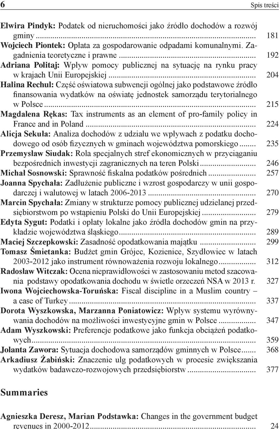 .. 204 Halina Rechul: Część oświatowa subwencji ogólnej jako podstawowe źródło finansowania wydatków na oświatę jednostek samorządu terytorialnego w Polsce.