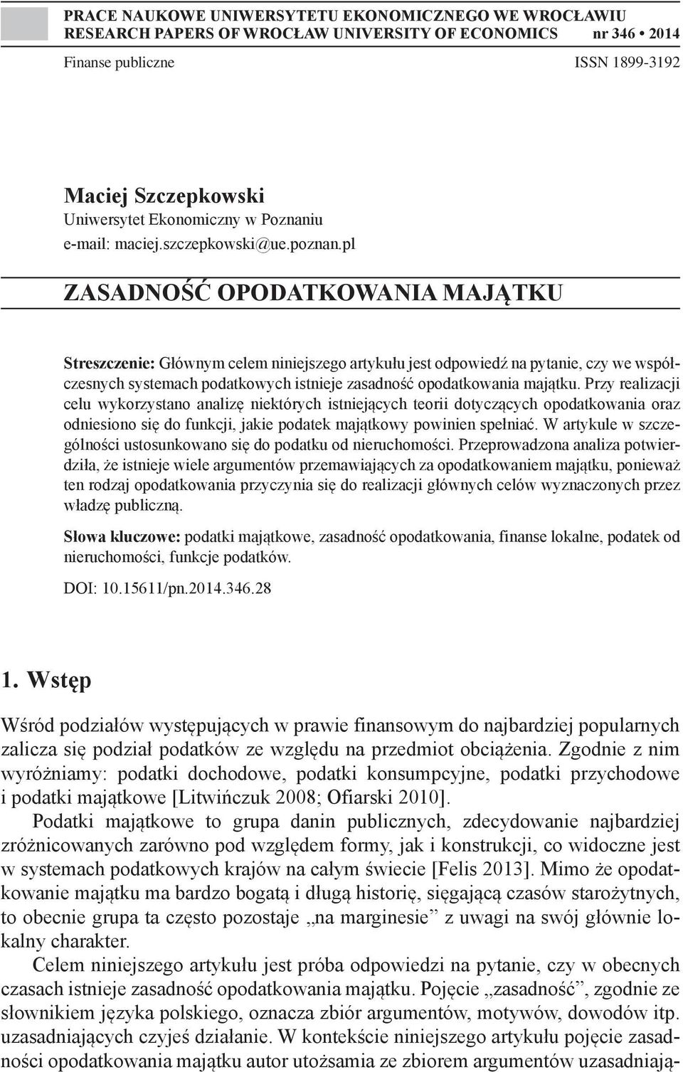 pl ZASADNOŚĆ OPODATKOWANIA MAJĄTKU Streszczenie: Głównym celem niniejszego artykułu jest odpowiedź na pytanie, czy we współczesnych systemach podatkowych istnieje zasadność opodatkowania majątku.