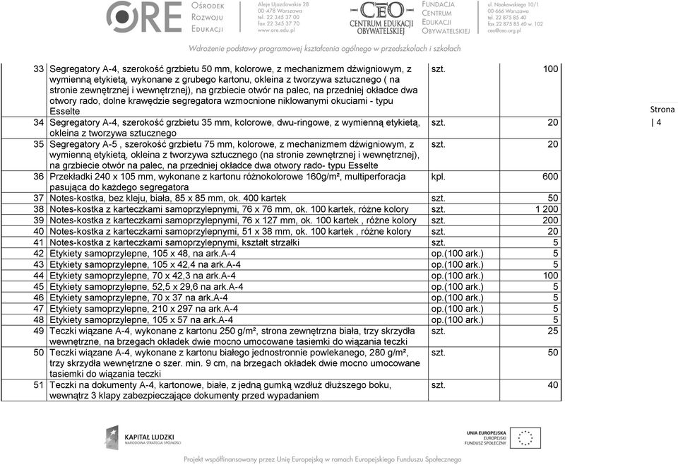 krawędzie segregatora wzmocnione niklowanymi okuciami - typu Esselte 34 Segregatory A-4, szerokość grzbietu 3 mm, kolorowe, dwu-ringowe, z wymienną etykietą, szt.