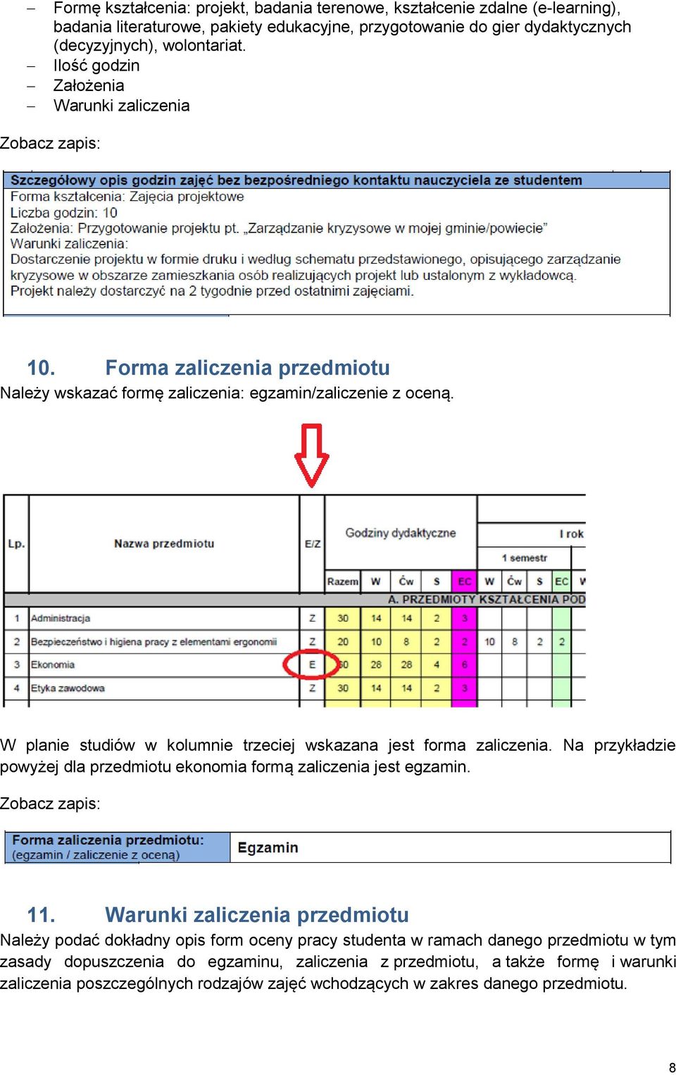 W planie studiów w kolumnie trzeciej wskazana jest forma zaliczenia. Na przykładzie powyżej dla przedmiotu ekonomia formą zaliczenia jest egzamin. 11.
