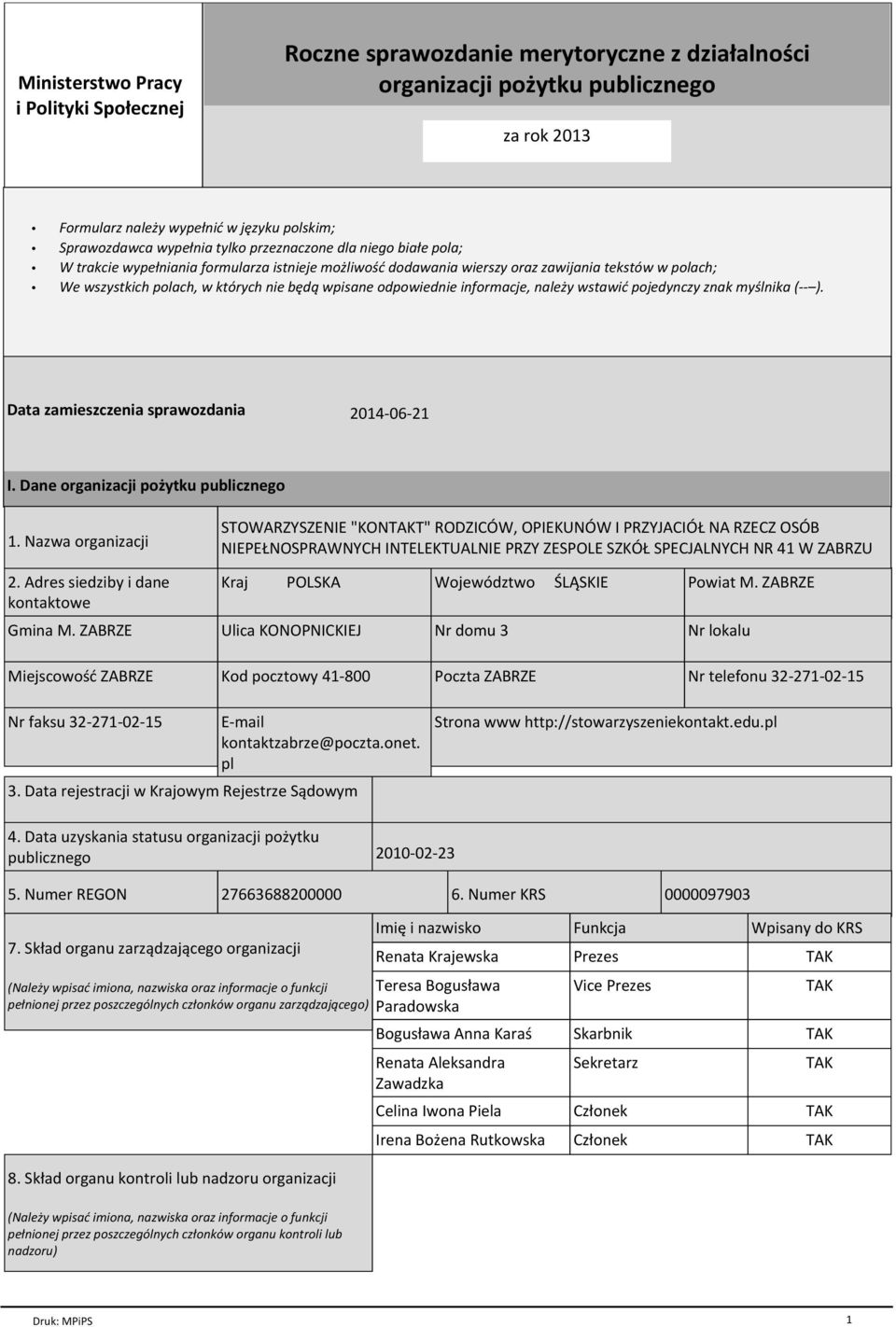 odpowiednie informacje, należy wstawić pojedynczy znak myślnika (-- ). Data zamieszczenia sprawozdania 2014-06-21 I. Dane organizacji pożytku publicznego 1. Nazwa organizacji 2.