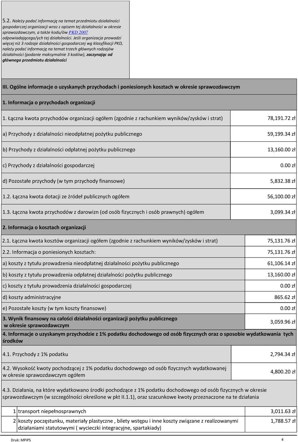 zaczynając od głównego przedmiotu działalności III. Ogólne informacje o uzyskanych przychodach i poniesionych kosztach w okresie 1. Informacja o przychodach organizacji 1.