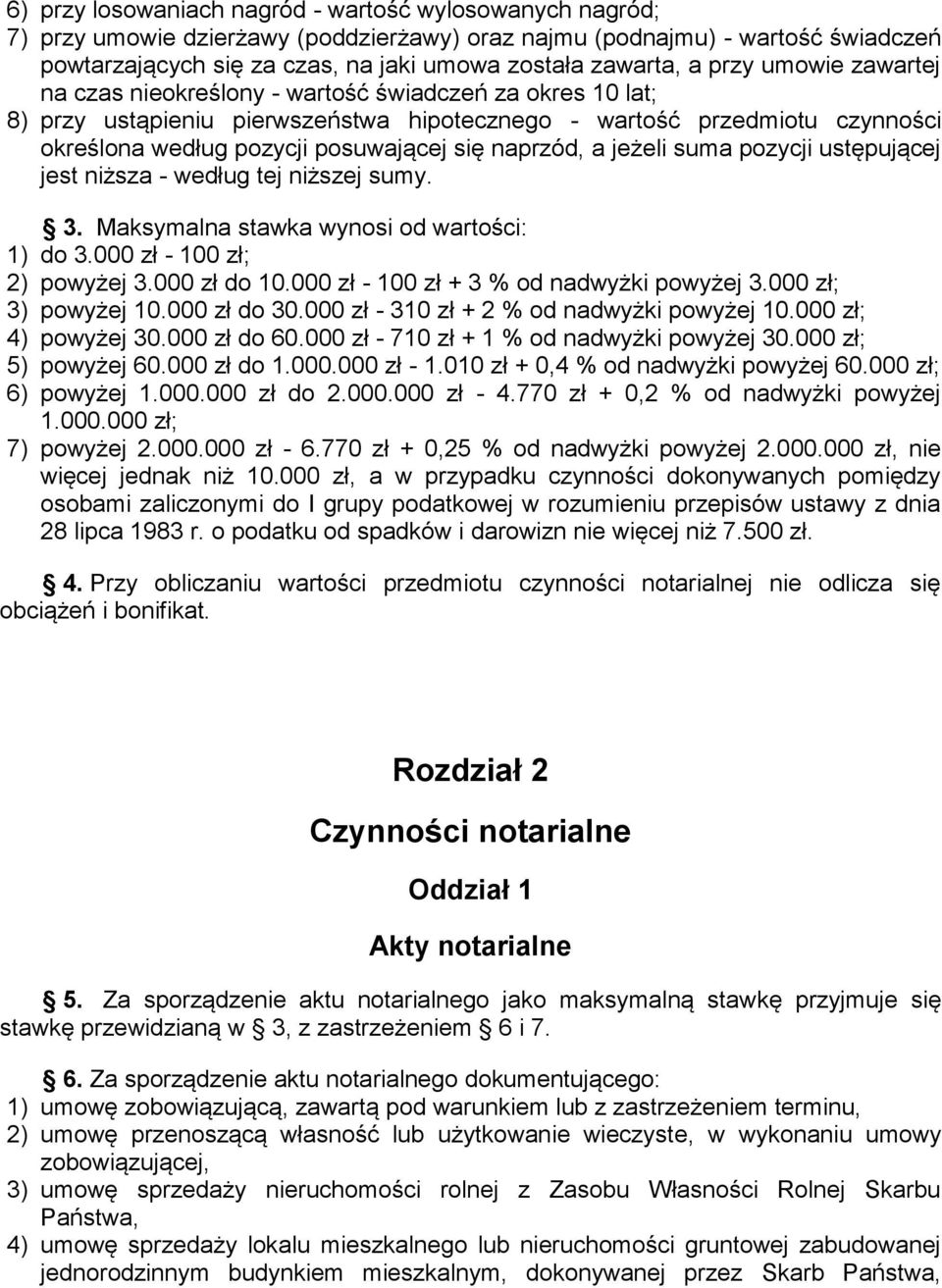 naprzód, a jeżeli suma pozycji ustępującej jest niższa - według tej niższej sumy. 3. Maksymalna stawka wynosi od wartości: 1) do 3.000 zł - 100 zł; 2) powyżej 3.000 zł do 10.