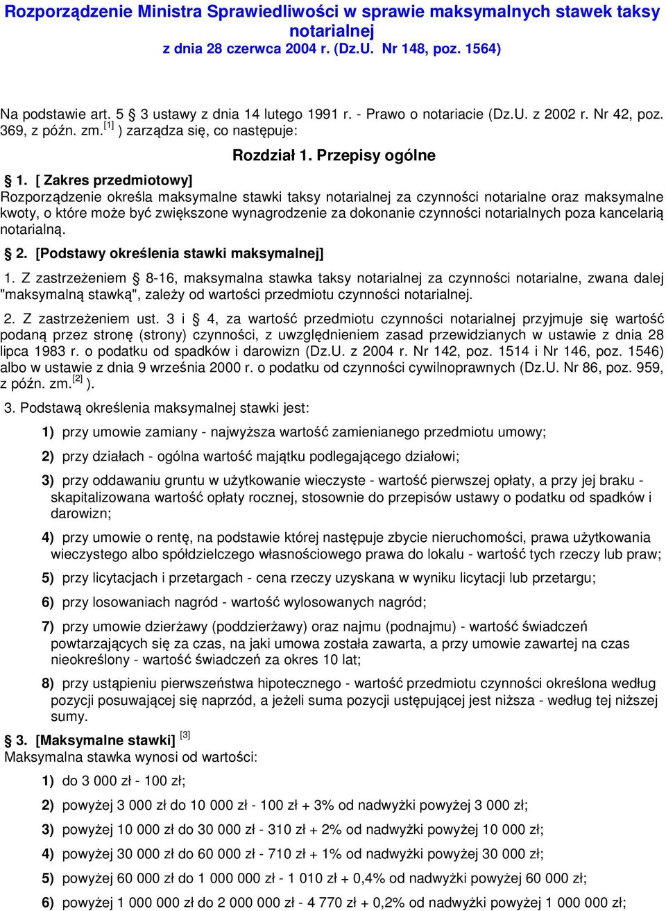 [ Zakres przedmiotowy] Rozporządzenie określa maksymalne stawki taksy notarialnej za czynności notarialne oraz maksymalne kwoty, o które może być zwiększone wynagrodzenie za dokonanie czynności