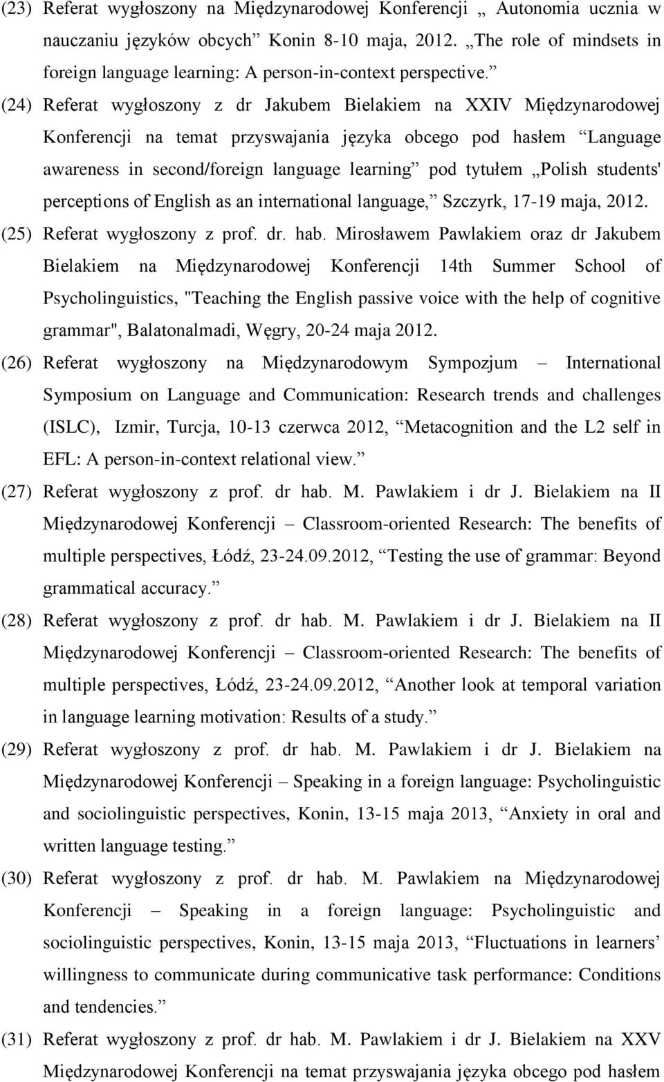 (24) Referat wygłoszony z dr Jakubem Bielakiem na XXIV Międzynarodowej Konferencji na temat przyswajania języka obcego pod hasłem Language awareness in second/foreign language learning pod tytułem