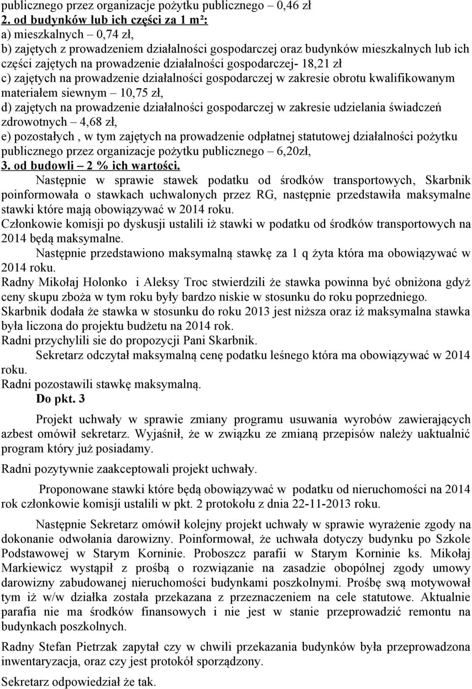 gospodarczej- 18,21 zł c) zajętych na prowadzenie działalności gospodarczej w zakresie obrotu kwalifikowanym materiałem siewnym 10,75 zł, d) zajętych na prowadzenie działalności gospodarczej w