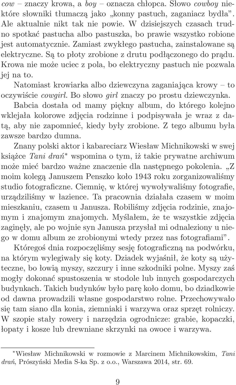 Są to płoty zrobione z drutu podłączonego do prądu. Krowa nie może uciec z pola, bo elektryczny pastuch nie pozwala jejnato.