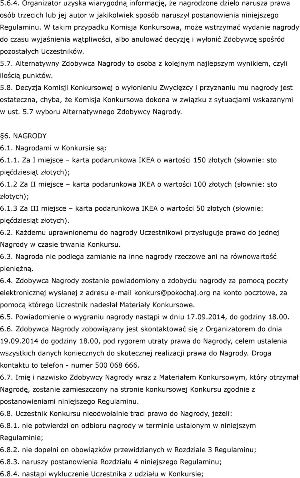 Alternatywny Zdobywca Nagrody to osoba z kolejnym najlepszym wynikiem, czyli ilością punktów. 5.8.