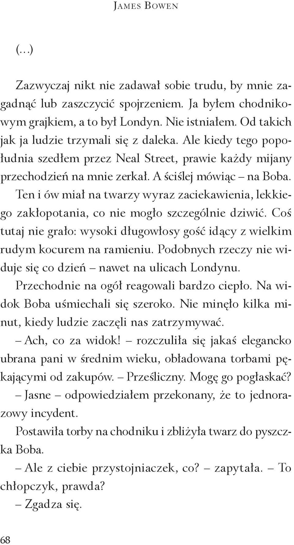 Ten i ów miał na twarzy wyraz zaciekawienia, lekkiego zakłopotania, co nie mogło szczególnie dziwić. Coś tutaj nie grało: wysoki długowłosy gość idący z wielkim rudym kocurem na ramieniu.