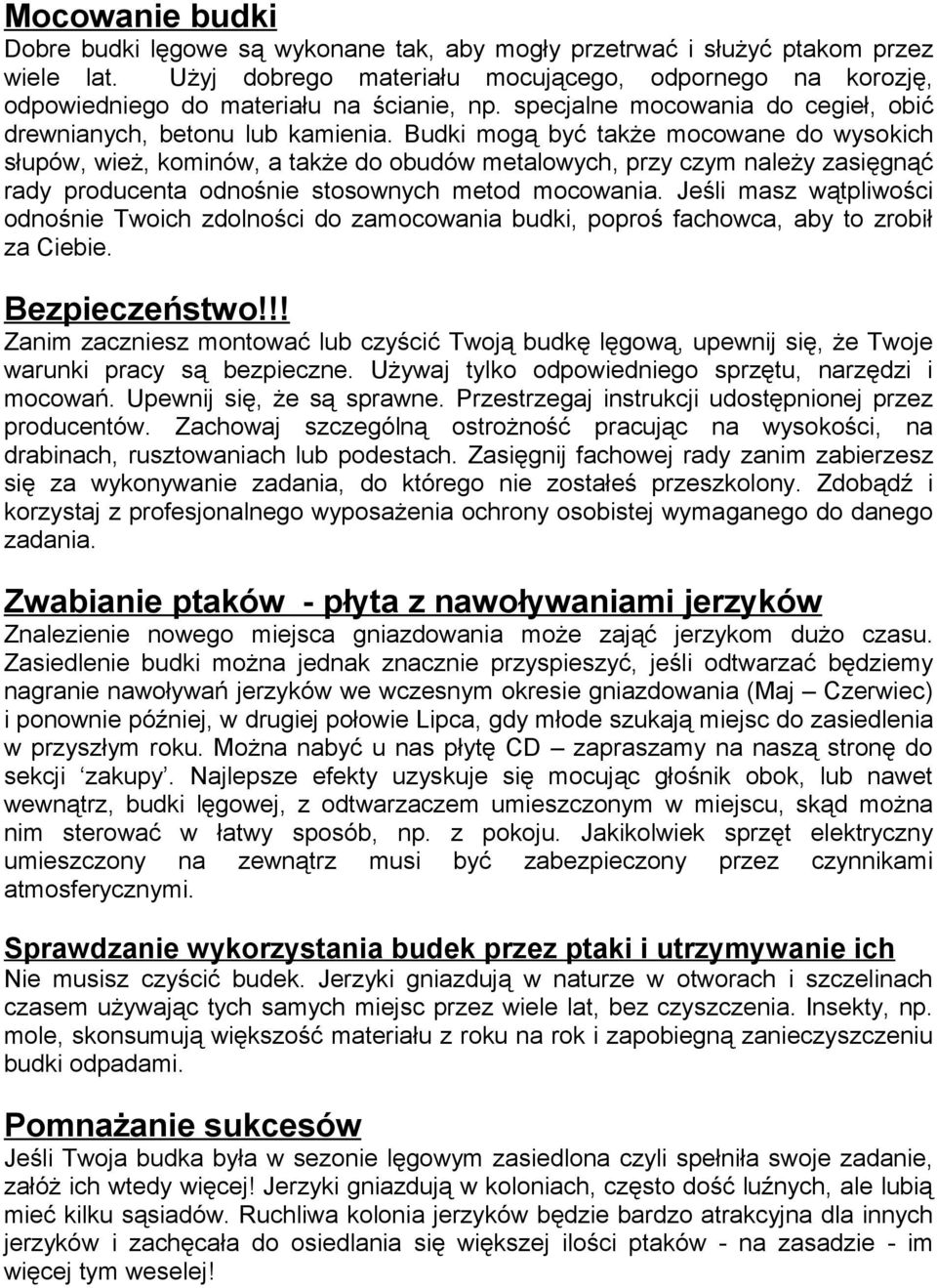 Budki mogą być także mocowane do wysokich słupów, wież, kominów, a także do obudów metalowych, przy czym należy zasięgnąć rady producenta odnośnie stosownych metod mocowania.