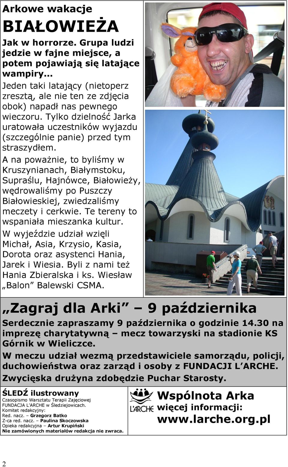 A na poważnie, to byliśmy w Kruszynianach, Białymstoku, Supraślu, Hajnówce, Białowieży, wędrowaliśmy po Puszczy Białowieskiej, zwiedzaliśmy meczety i cerkwie. Te tereny to wspaniała mieszanka kultur.