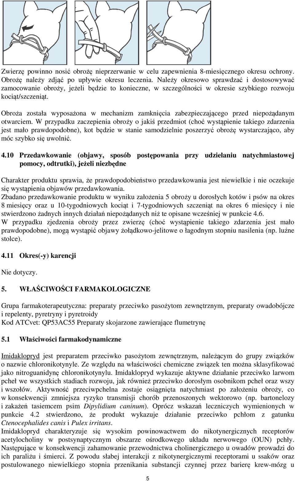 Obroża została wyposażona w mechanizm zamknięcia zabezpieczającego przed niepożądanym otwarciem.