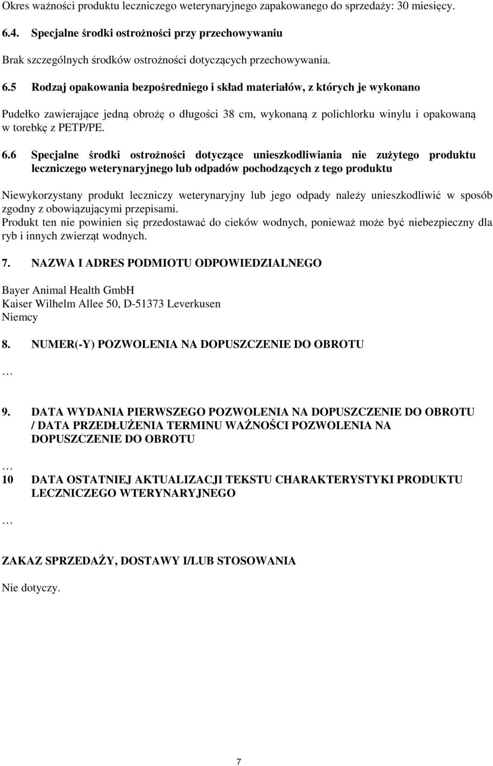 5 Rodzaj opakowania bezpośredniego i skład materiałów, z których je wykonano Pudełko zawierające jedną obrożę o długości 38 cm, wykonaną z polichlorku winylu i opakowaną w torebkę z PETP/PE. 6.