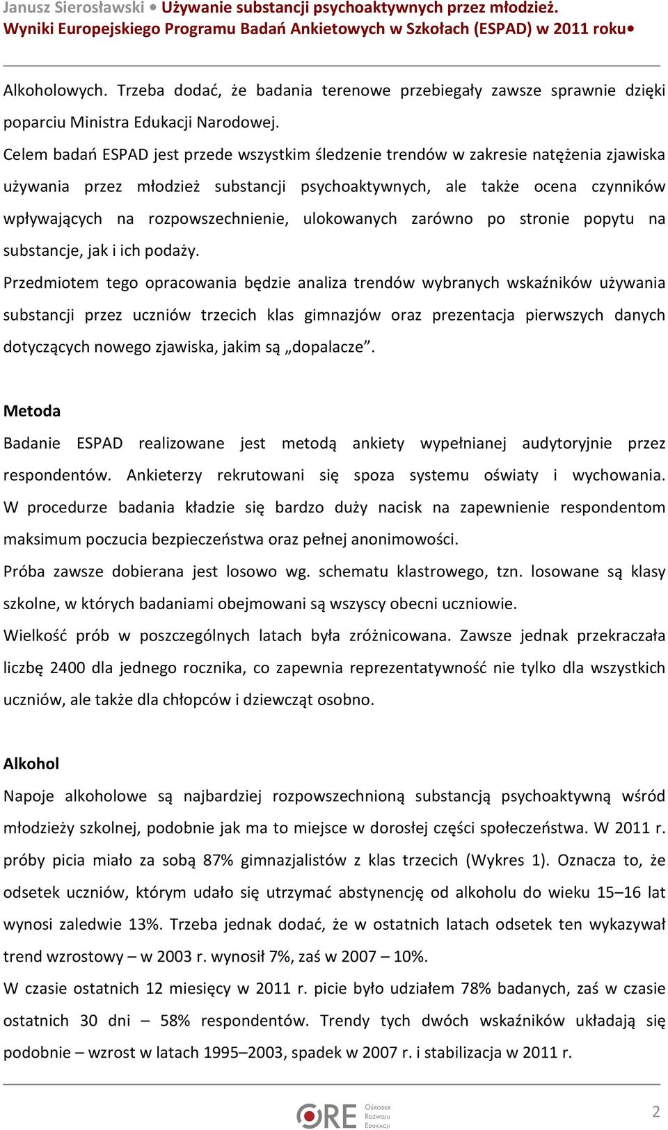 rozpowszechnienie, ulokowanych zarówno po stronie popytu na substancje, jak i ich podaży.