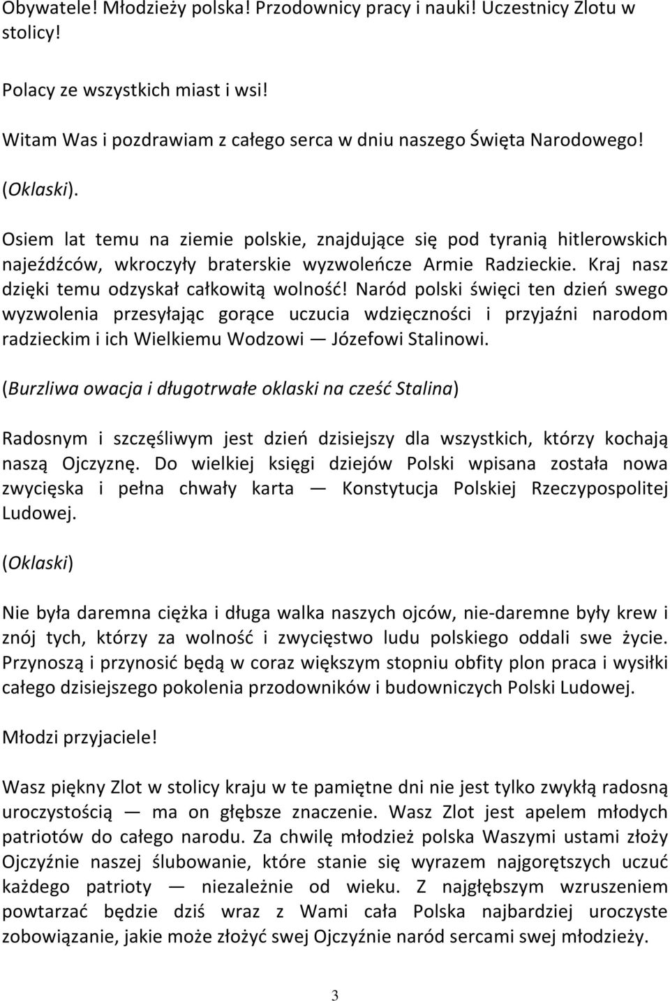 Naród polski święci ten dzień swego wyzwolenia przesyłając gorące uczucia wdzięczności i przyjaźni narodom radzieckim i ich Wielkiemu Wodzowi Józefowi Stalinowi.