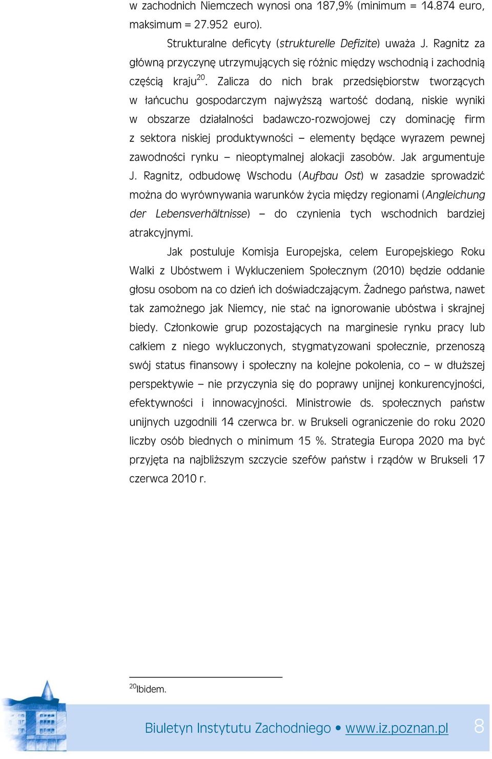 Zalicza do nich brak przedsiębiorstw tworzących w łańcuchu gospodarczym najwyższą wartość dodaną, niskie wyniki w obszarze działalności badawczo-rozwojowej czy dominację firm z sektora niskiej