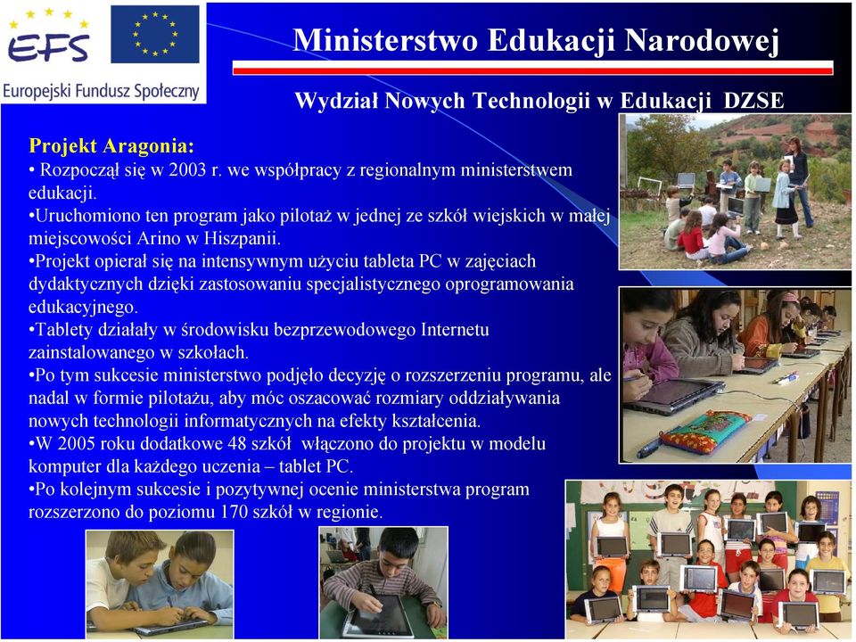 Tablety działały w środowisku bezprzewodowego Internetu zainstalowanego w szkołach.