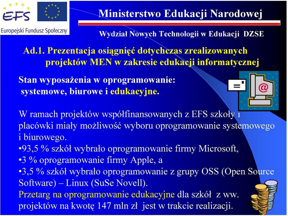 W ramach projektów współfinansowanych z EFS szkoły i placówki miały możliwość wyboru oprogramowanie systemowego i biurowego.