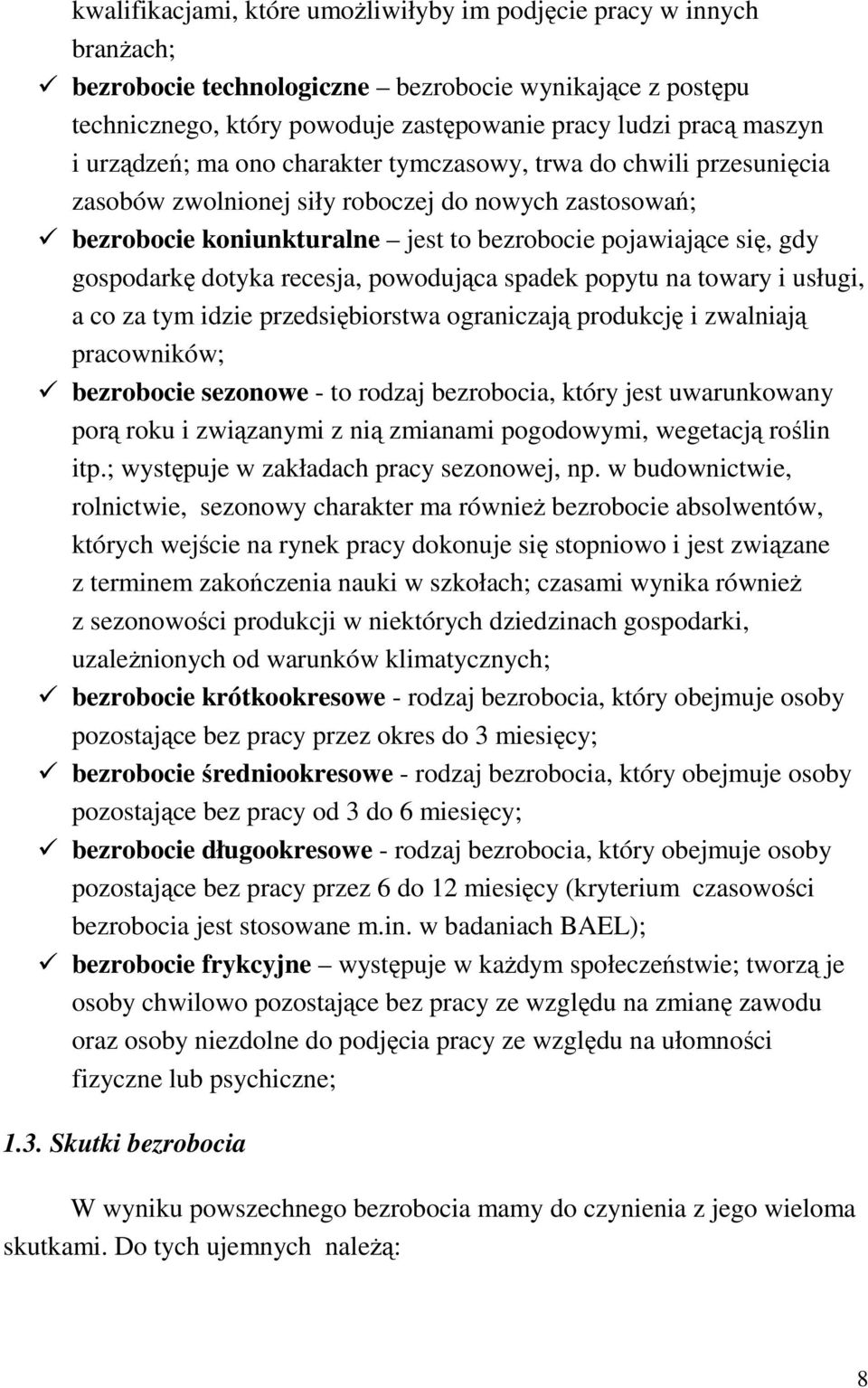 dotyka recesja, powodująca spadek popytu na towary i usługi, a co za tym idzie przedsiębiorstwa ograniczają produkcję i zwalniają pracowników; bezrobocie sezonowe - to rodzaj bezrobocia, który jest