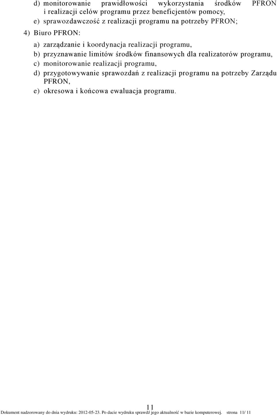 realizatorów programu, c) monitorowanie realizacji programu, d) przygotowywanie sprawozdań z realizacji programu na potrzeby Zarządu PFRON, e)