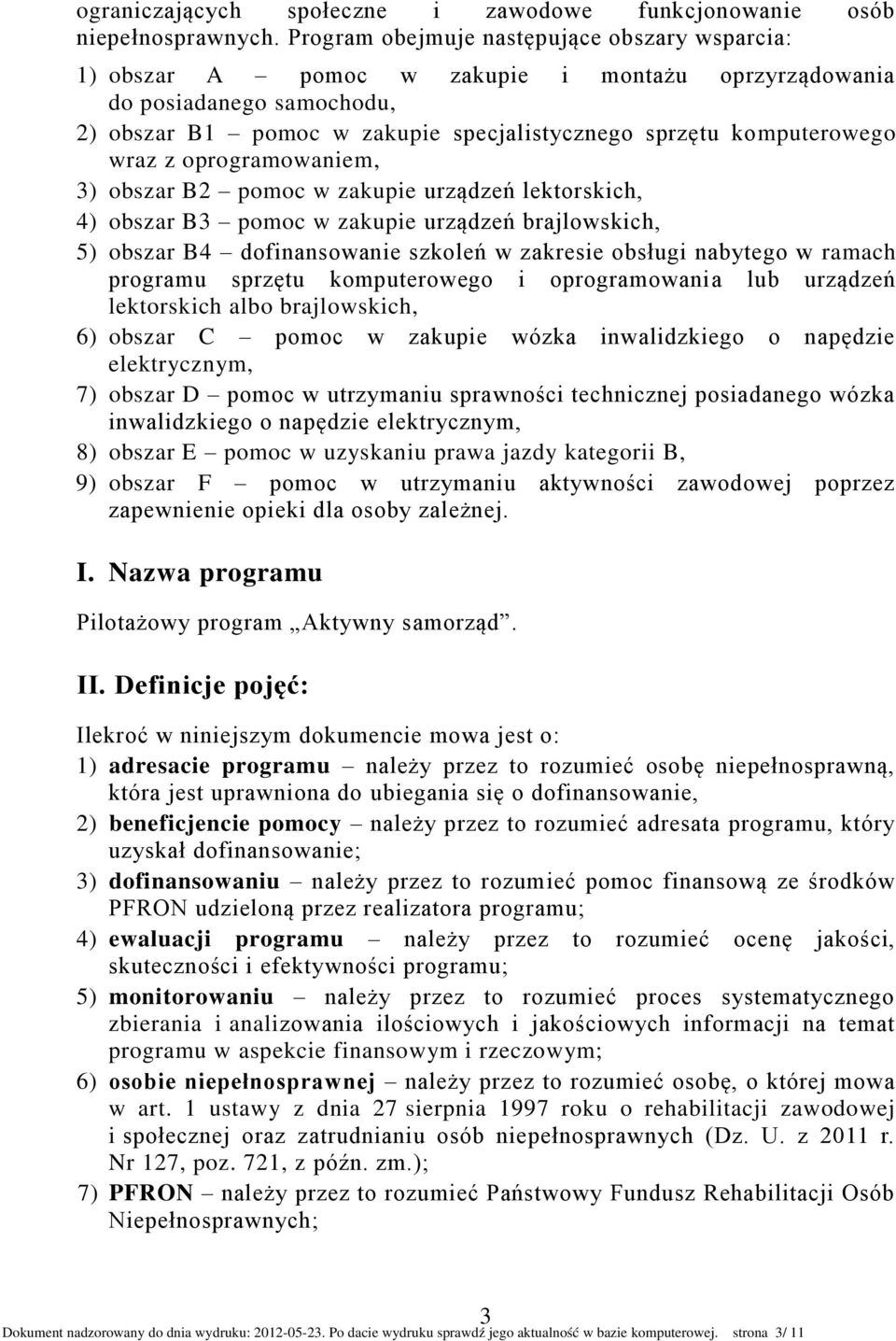 wraz z oprogramowaniem, 3) obszar B2 pomoc w zakupie urządzeń lektorskich, 4) obszar B3 pomoc w zakupie urządzeń brajlowskich, 5) obszar B4 dofinansowanie szkoleń w zakresie obsługi nabytego w ramach