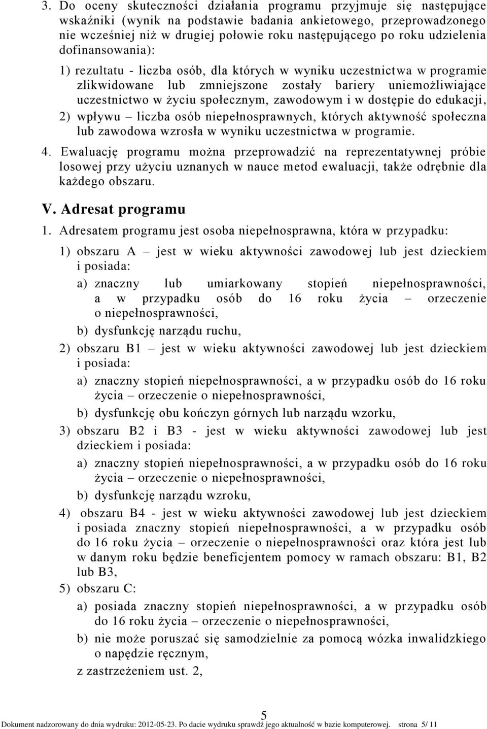 społecznym, zawodowym i w dostępie do edukacji, 2) wpływu liczba osób niepełnosprawnych, których aktywność społeczna lub zawodowa wzrosła w wyniku uczestnictwa w programie. 4.