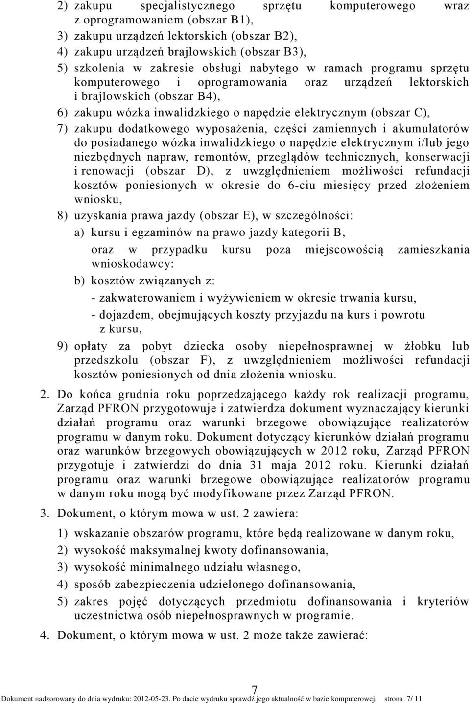 zakupu dodatkowego wyposażenia, części zamiennych i akumulatorów do posiadanego wózka inwalidzkiego o napędzie elektrycznym i/lub jego niezbędnych napraw, remontów, przeglądów technicznych,