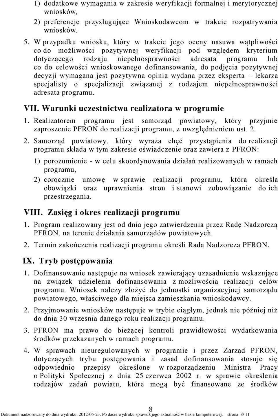 celowości wnioskowanego dofinansowania, do podjęcia pozytywnej decyzji wymagana jest pozytywna opinia wydana przez eksperta lekarza specjalisty o specjalizacji związanej z rodzajem niepełnosprawności