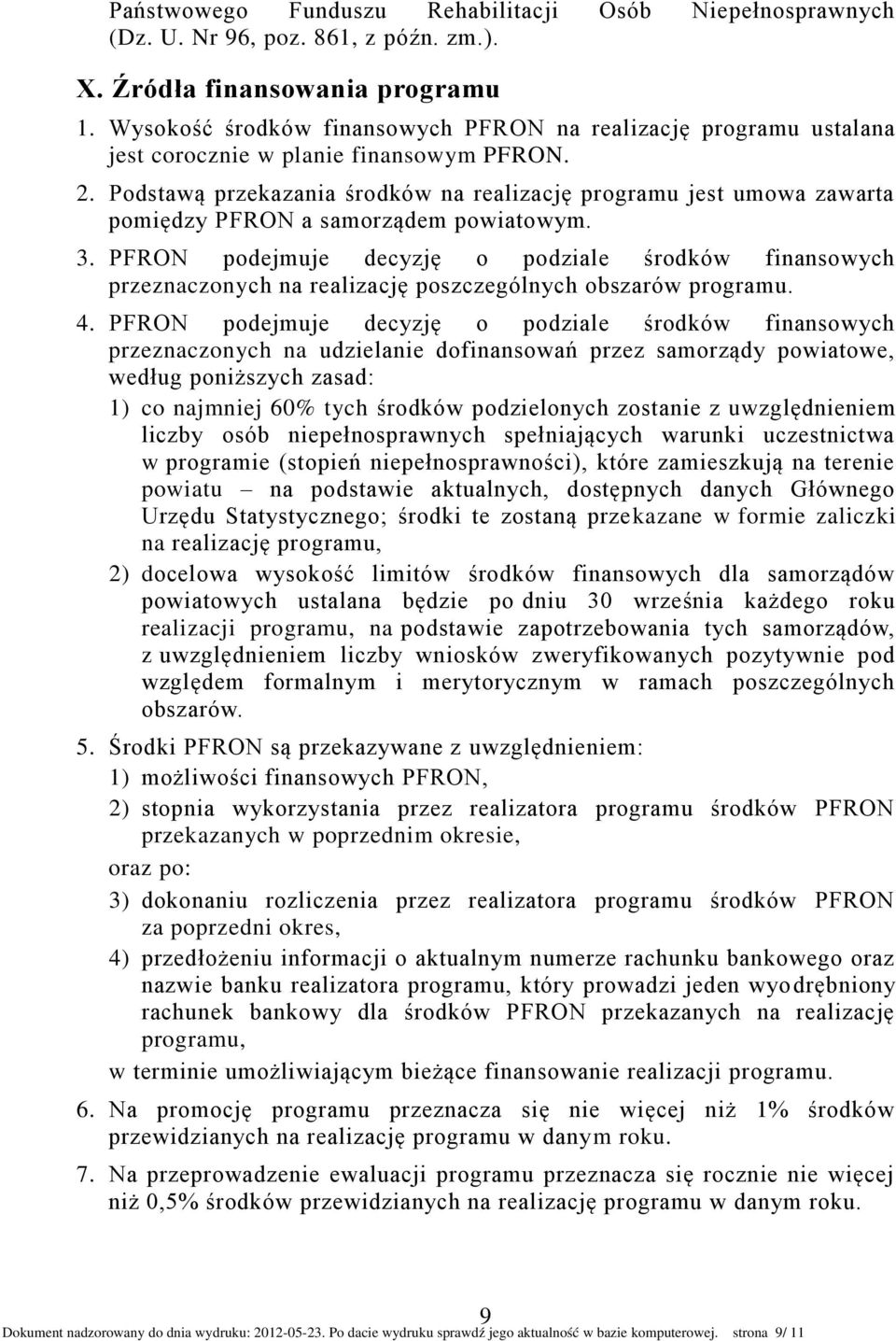 Podstawą przekazania środków na realizację programu jest umowa zawarta pomiędzy PFRON a samorządem powiatowym. 3.