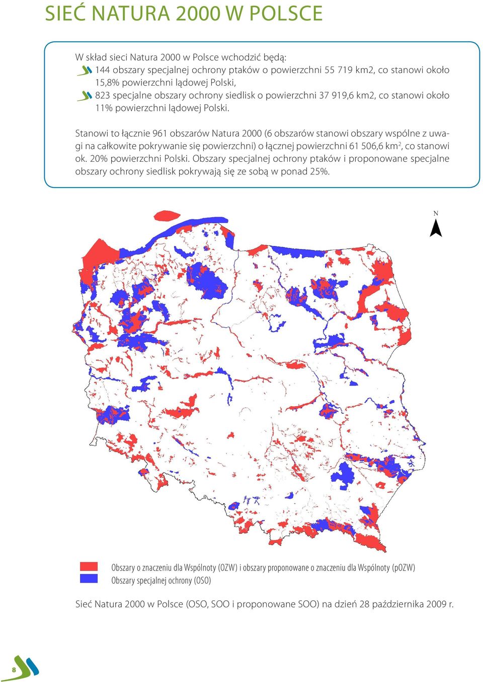 Stanowi to łącznie 961 obszarów Natura 2000 (6 obszarów stanowi obszary wspólne z uwagi na całkowite pokrywanie się powierzchni) o łącznej powierzchni 61 506,6 km2, co stanowi ok.