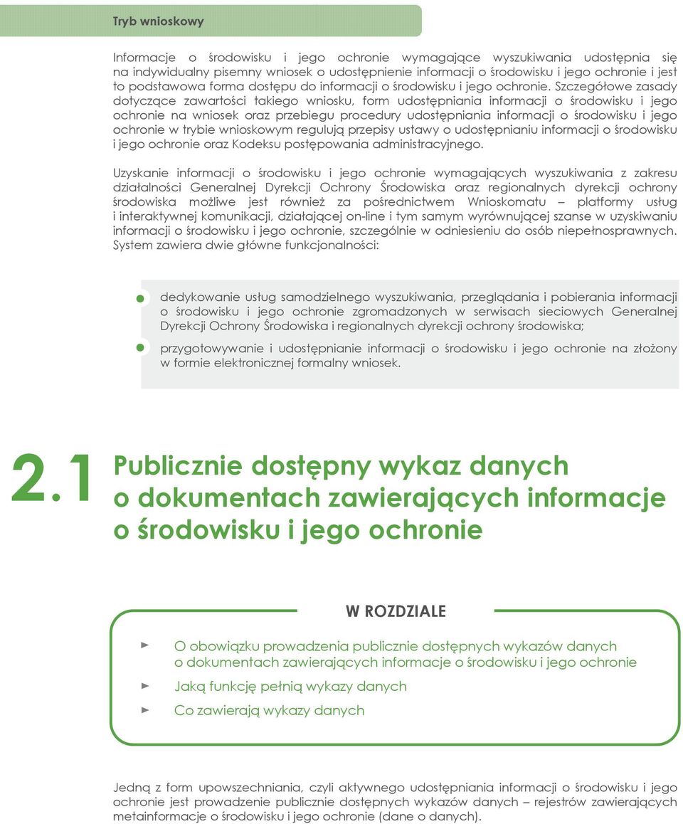 Szczegółowe zasady dotyczące zawartości takiego wniosku, form udostępniania informacji o środowisku i jego ochronie na wniosek oraz przebiegu procedury udostępniania informacji o środowisku i jego