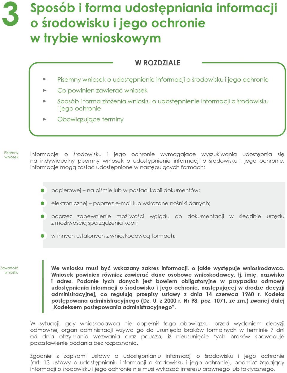 udostępnia się na indywidualny pisemny wniosek o udostępnienie informacji o środowisku i jego ochronie.