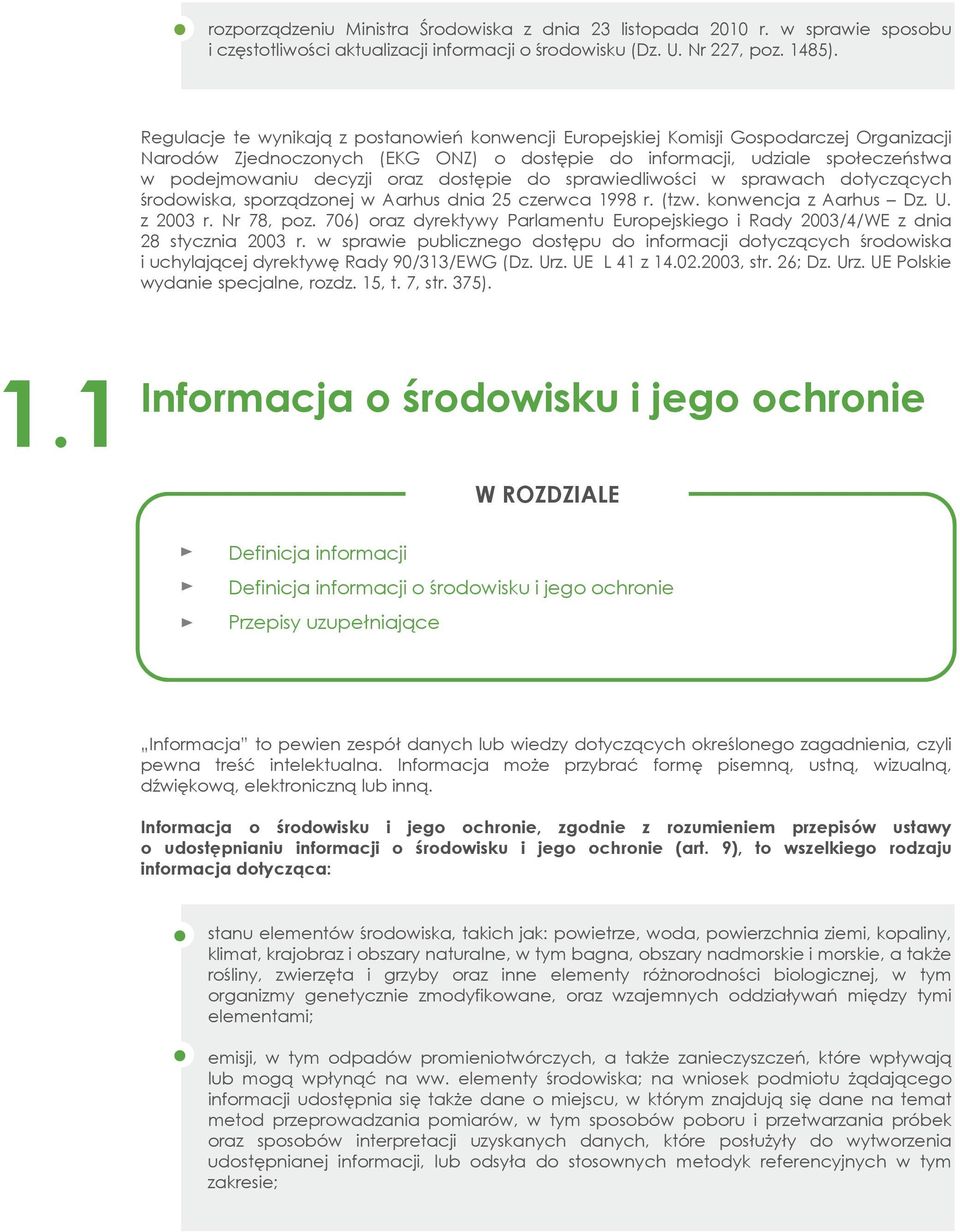 dostępie do sprawiedliwości w sprawach dotyczących środowiska, sporządzonej w Aarhus dnia 25 czerwca 1998 r. (tzw. konwencja z Aarhus Dz. U. z 2003 r. Nr 78, poz.