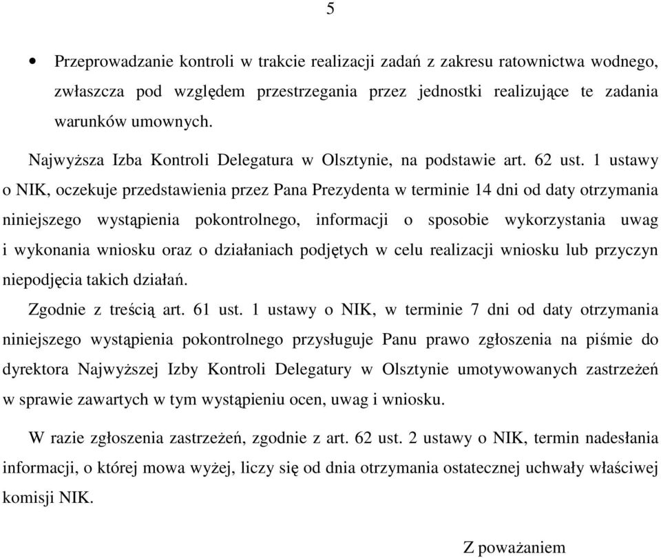 1 ustawy o NIK, oczekuje przedstawienia przez Pana Prezydenta w terminie 14 dni od daty otrzymania niniejszego wystąpienia pokontrolnego, informacji o sposobie wykorzystania uwag i wykonania wniosku