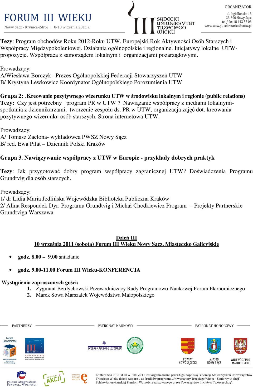 A/Wiesława Borczyk Prezes Ogólnopolskiej Federacji Stowarzyszeń UTW B/ Krystyna Lewkowicz Koordynator Ogólnopolskiego Porozumienia UTW Grupa 2:.