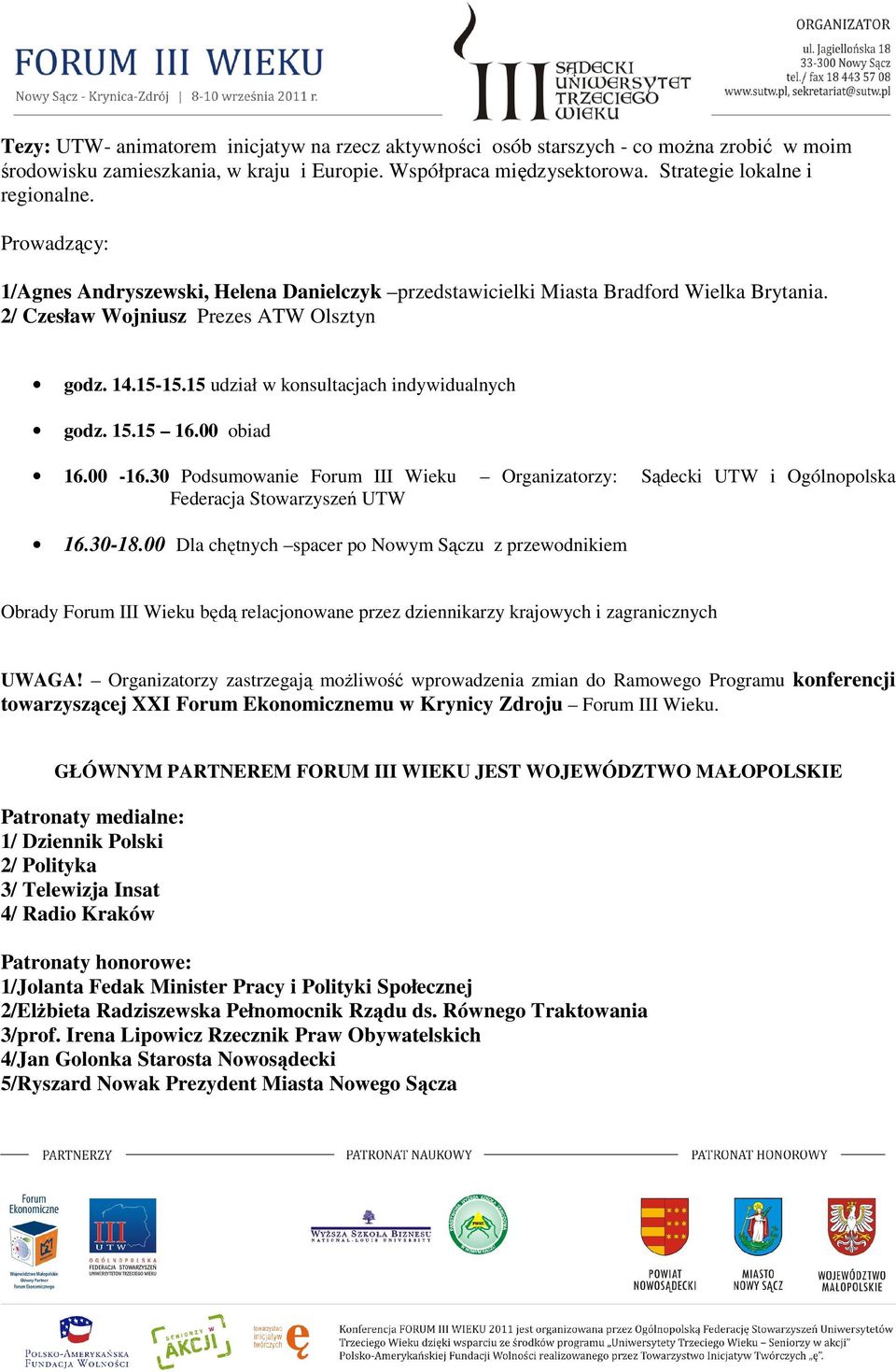 00 obiad 16.00-16.30 Podsumowanie Forum III Wieku Organizatorzy: Sądecki UTW i Ogólnopolska Federacja Stowarzyszeń UTW 16.30-18.