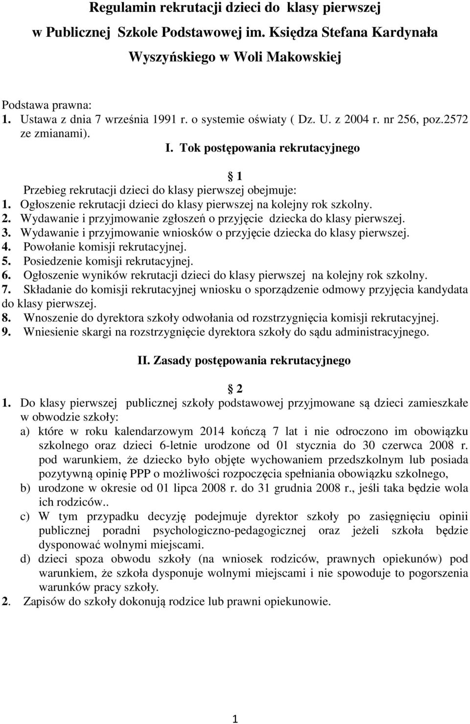 Ogłoszenie rekrutacji dzieci do klasy pierwszej na kolejny rok szkolny. 2. Wydawanie i przyjmowanie zgłoszeń o przyjęcie dziecka do klasy pierwszej. 3.