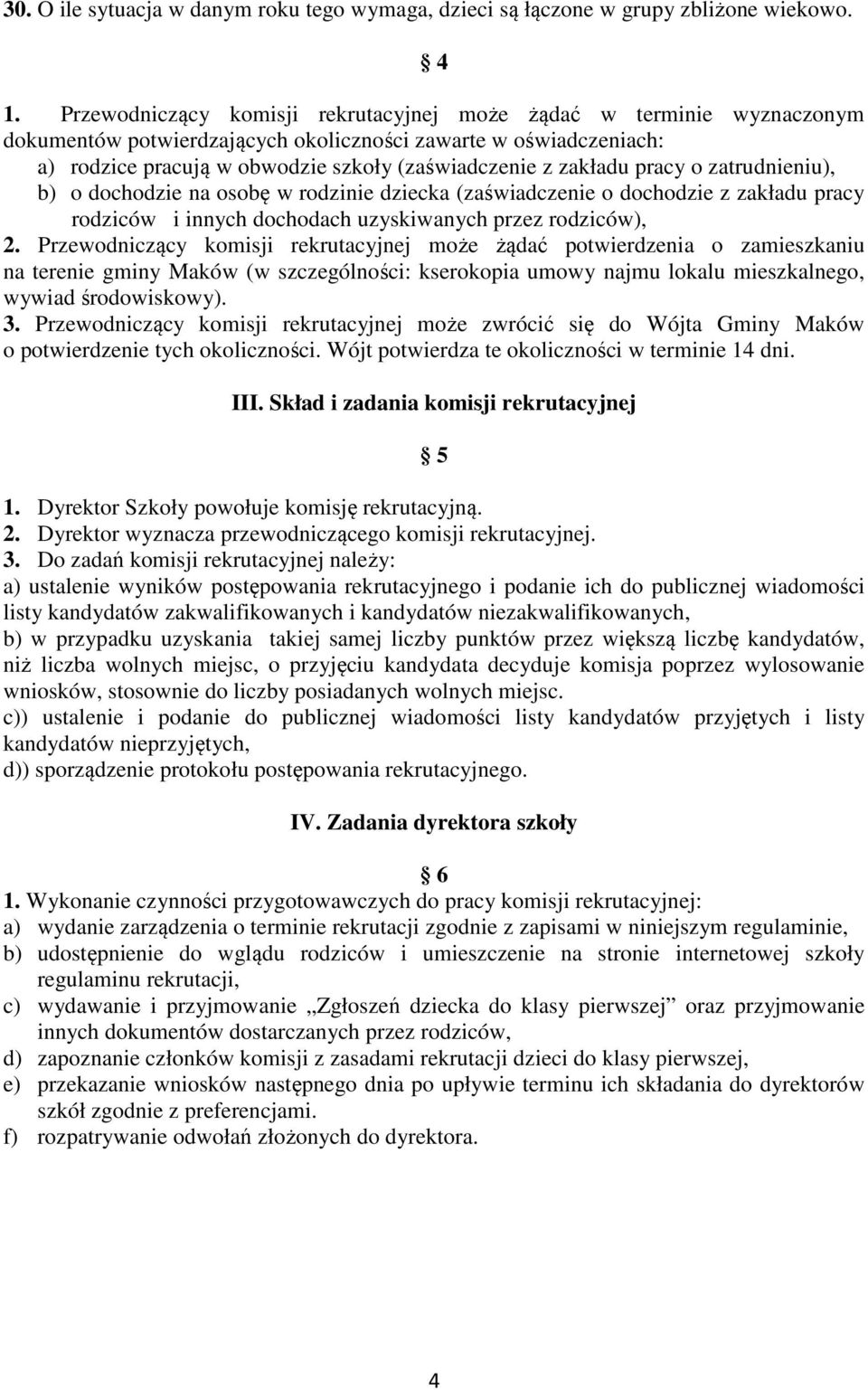 pracy o zatrudnieniu), b) o dochodzie na osobę w rodzinie dziecka (zaświadczenie o dochodzie z zakładu pracy rodziców i innych dochodach uzyskiwanych przez rodziców), 2.