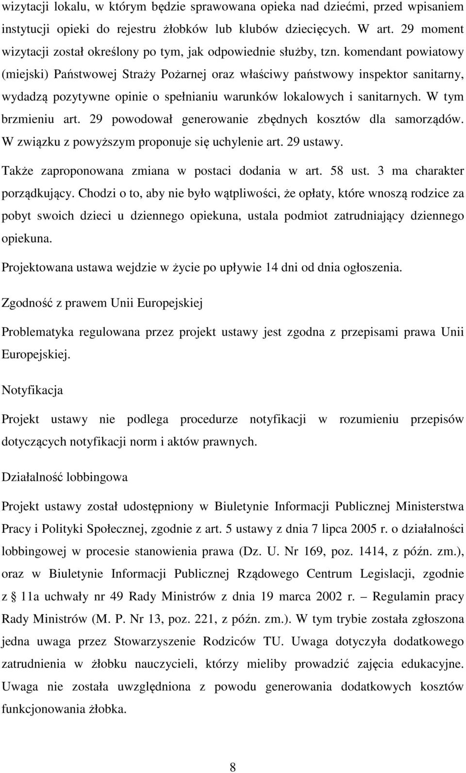 komendant powiatowy (miejski) Państwowej Straży Pożarnej oraz właściwy państwowy inspektor sanitarny, wydadzą pozytywne opinie o spełnianiu warunków lokalowych i sanitarnych. W tym brzmieniu art.