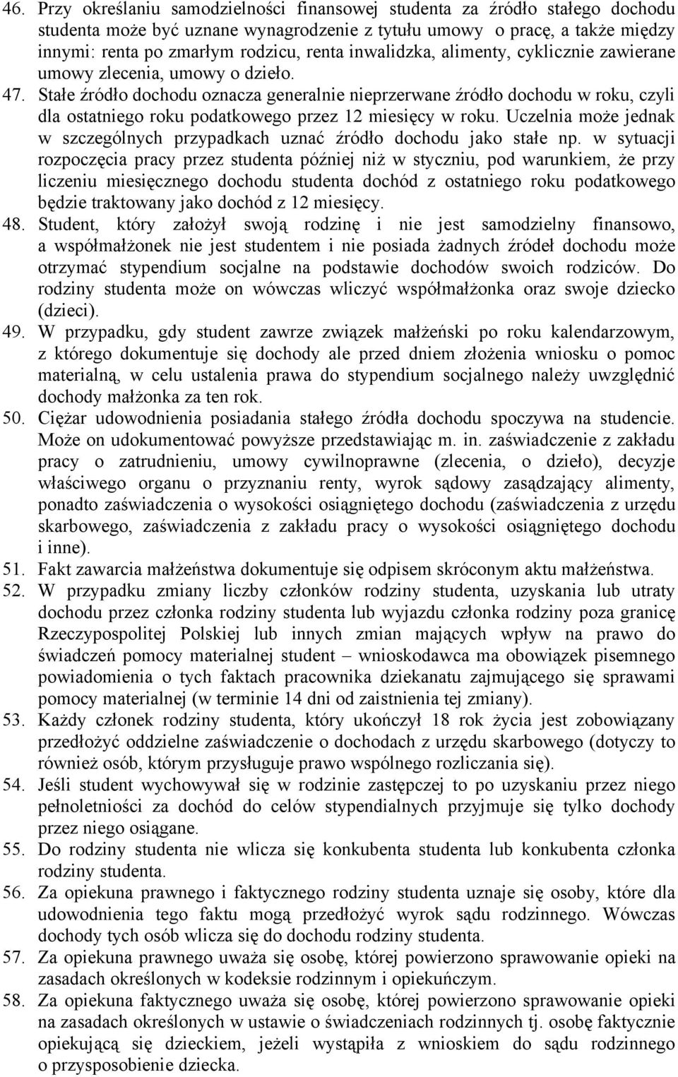 Stałe źródło dochodu oznacza generalnie nieprzerwane źródło dochodu w roku, czyli dla ostatniego roku podatkowego przez 12 miesięcy w roku.