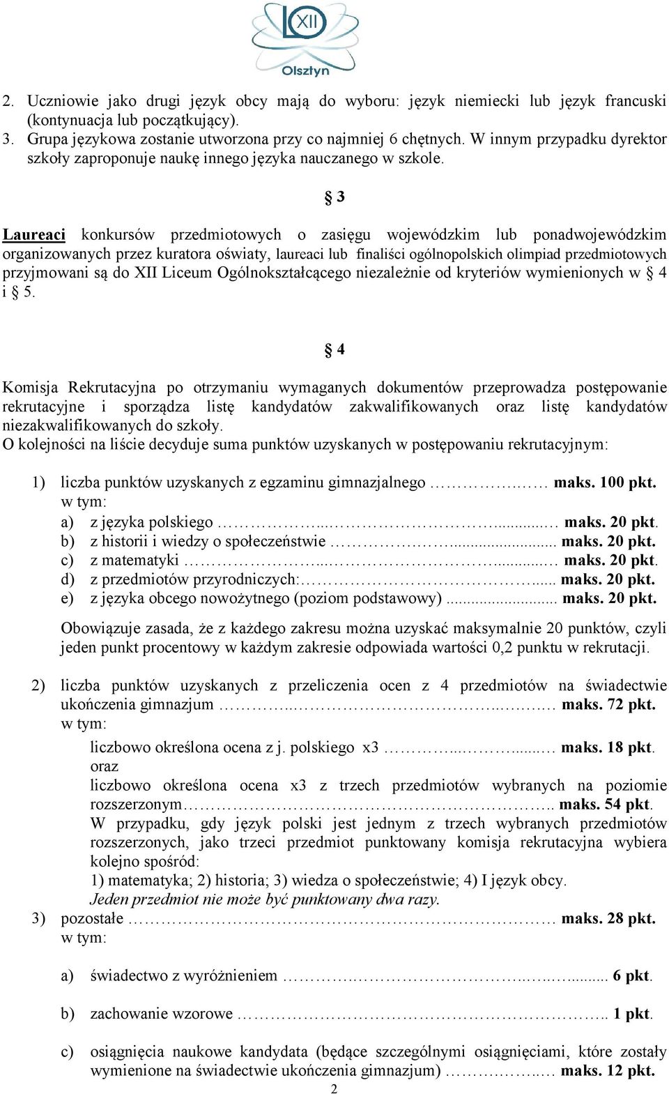 3 Laureaci konkursów przedmiotowych o zasięgu wojewódzkim lub ponadwojewódzkim organizowanych przez kuratora oświaty, laureaci lub finaliści ogólnopolskich olimpiad przedmiotowych przyjmowani są do