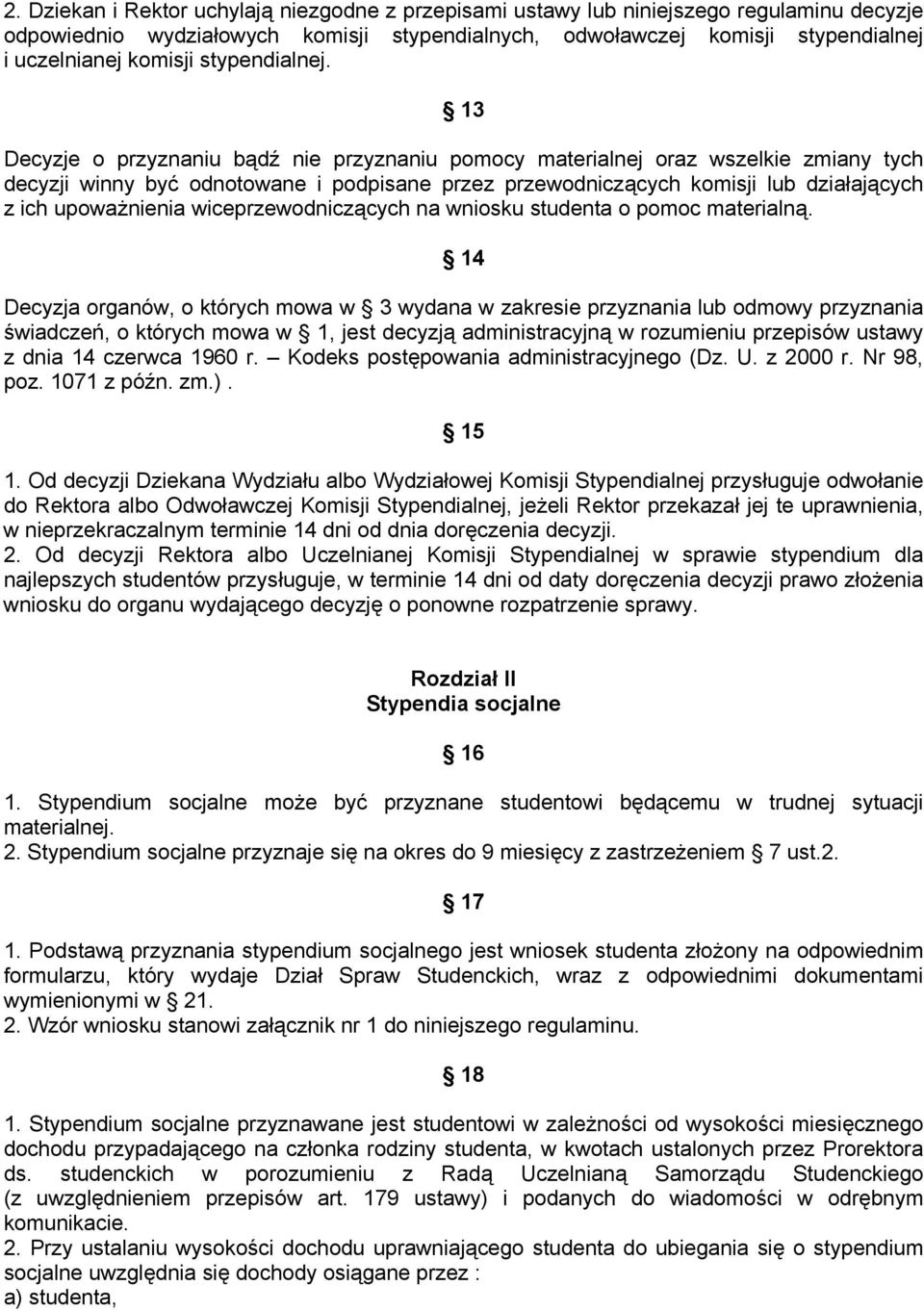 13 Decyzje o przyznaniu bądź nie przyznaniu pomocy materialnej oraz wszelkie zmiany tych decyzji winny być odnotowane i podpisane przez przewodniczących komisji lub działających z ich upoważnienia