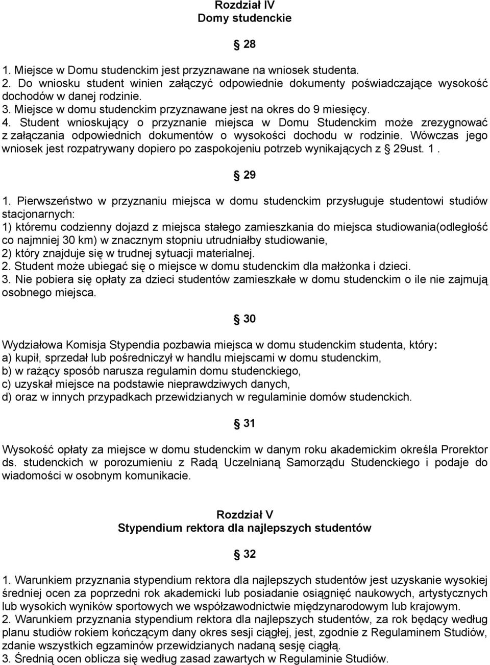 Student wnioskujący o przyznanie miejsca w Domu Studenckim może zrezygnować z załączania odpowiednich dokumentów o wysokości dochodu w rodzinie.