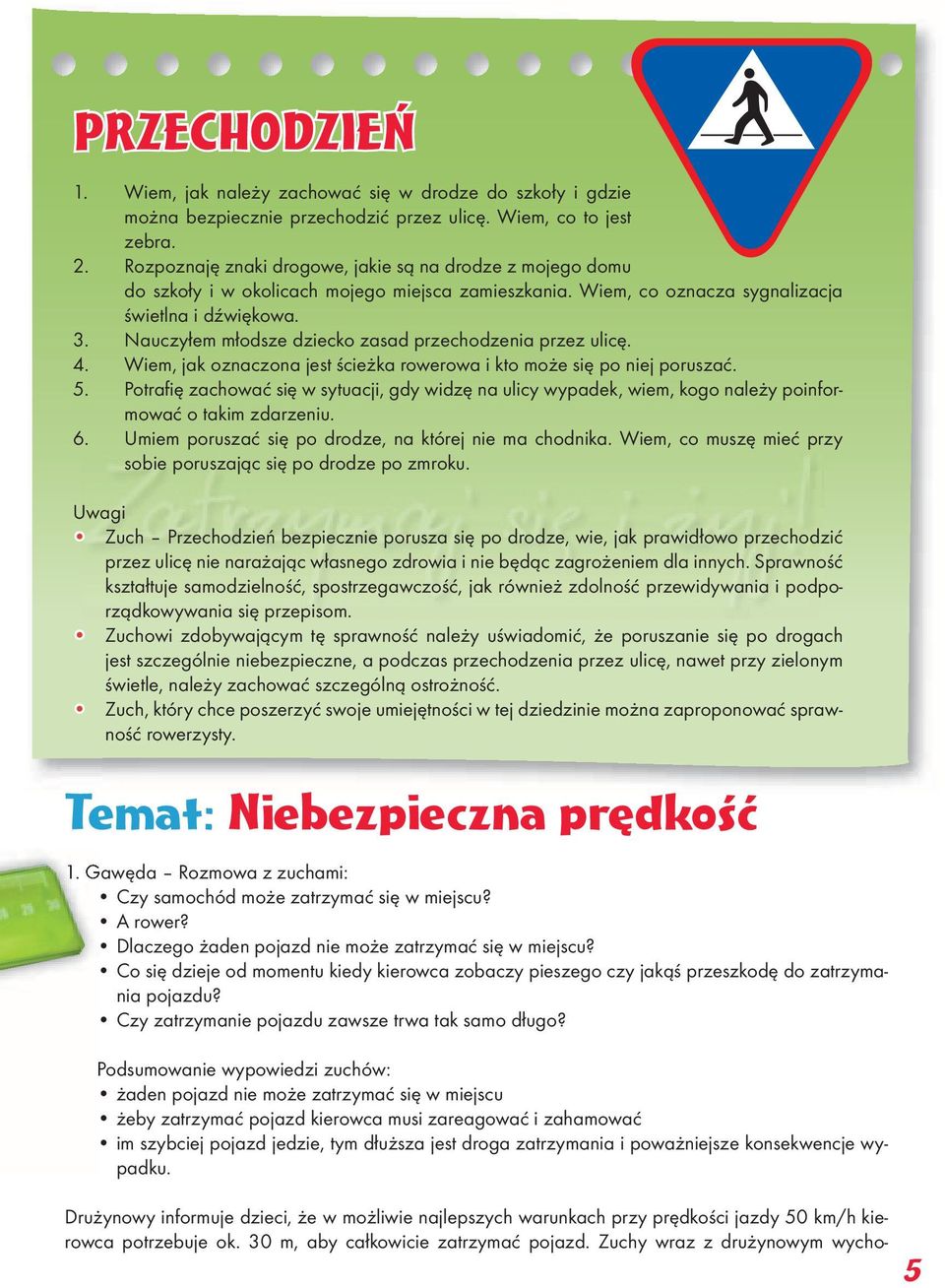 Nauczyłem młodsze dziecko zasad przechodzenia przez ulicę. 4. Wiem, jak oznaczona jest ścieżka rowerowa i kto może się po niej poruszać. 5.