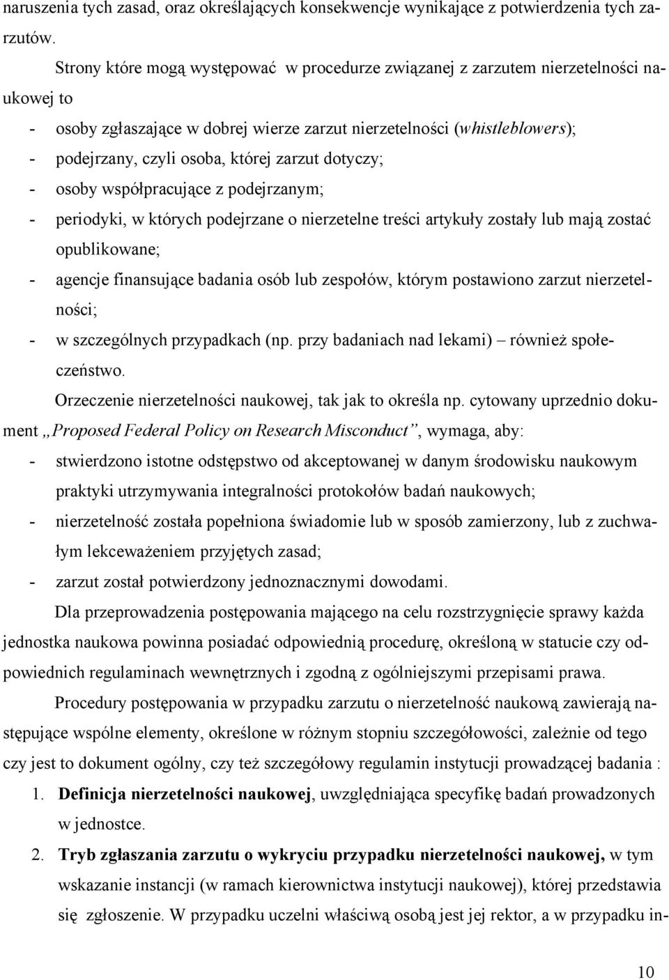 zarzut dotyczy; - osoby współpracujące z podejrzanym; - periodyki, w których podejrzane o nierzetelne treści artykuły zostały lub mają zostać opublikowane; - agencje finansujące badania osób lub