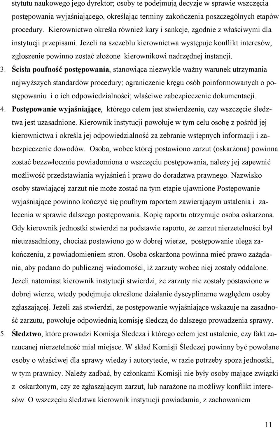 Jeżeli na szczeblu kierownictwa występuje konflikt interesów, zgłoszenie powinno zostać złożone kierownikowi nadrzędnej instancji. 3.