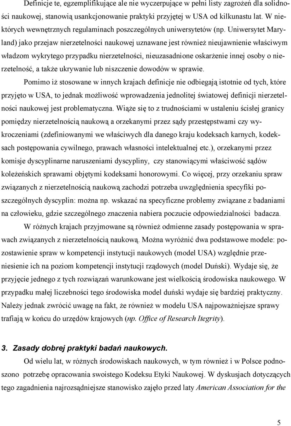 Uniwersytet Maryland) jako przejaw nierzetelności naukowej uznawane jest również nieujawnienie właściwym władzom wykrytego przypadku nierzetelności, nieuzasadnione oskarżenie innej osoby o