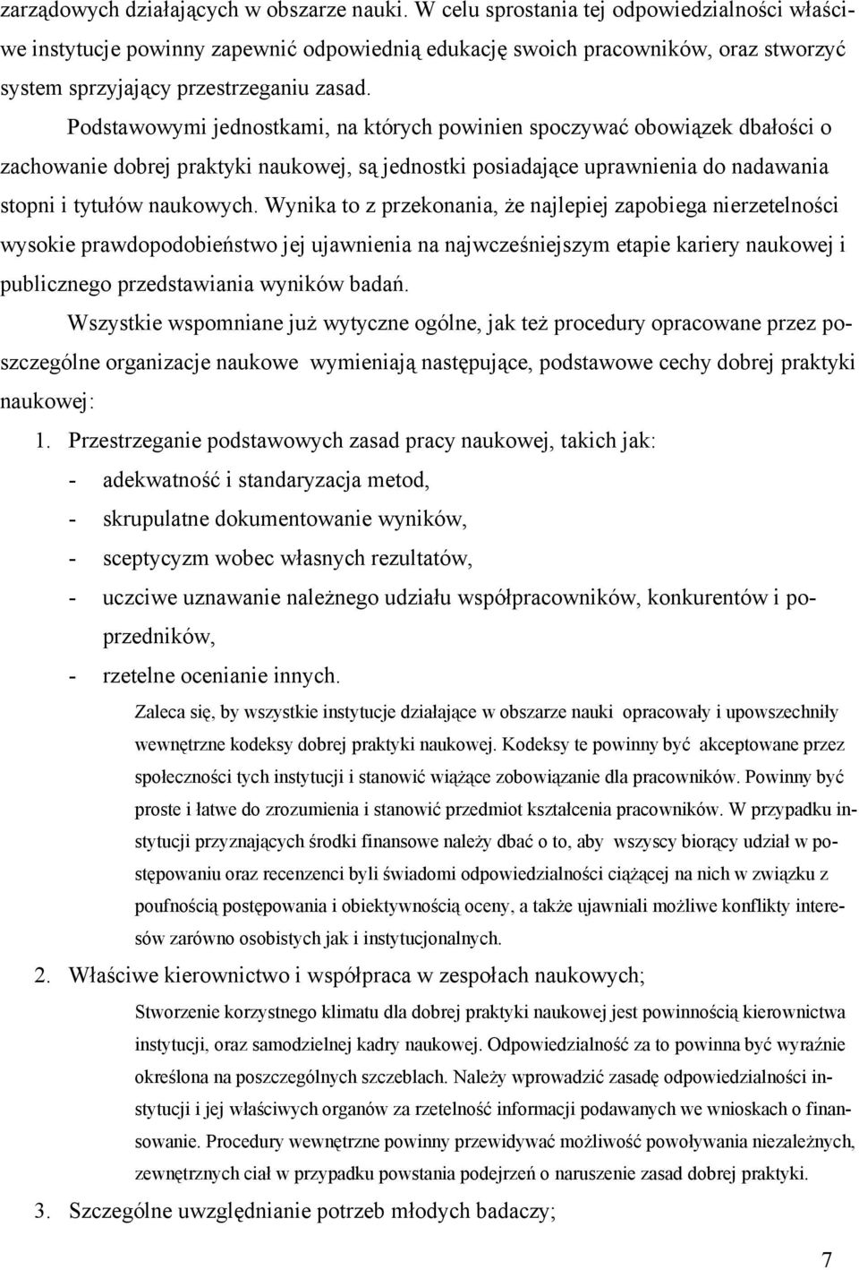 Podstawowymi jednostkami, na których powinien spoczywać obowiązek dbałości o zachowanie dobrej praktyki naukowej, są jednostki posiadające uprawnienia do nadawania stopni i tytułów naukowych.